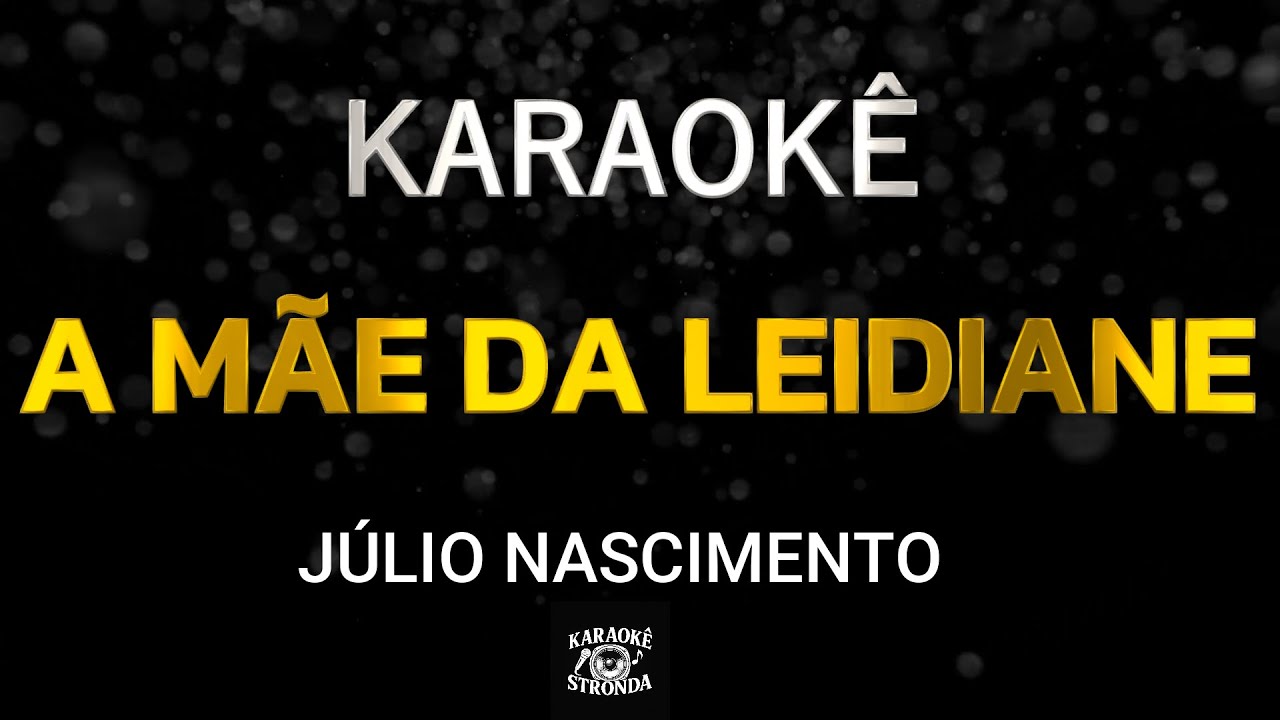 A MÃE DA LEIDIANE - KARAOKÊ - JÚLIO NASCIMENTO