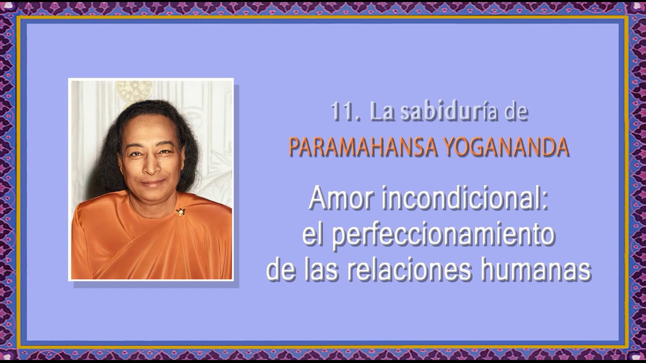 11.  AMOR INCONDICIONAL  EL PERFECCIONAMIENTO DE LAS RELACIONES HUMANAS