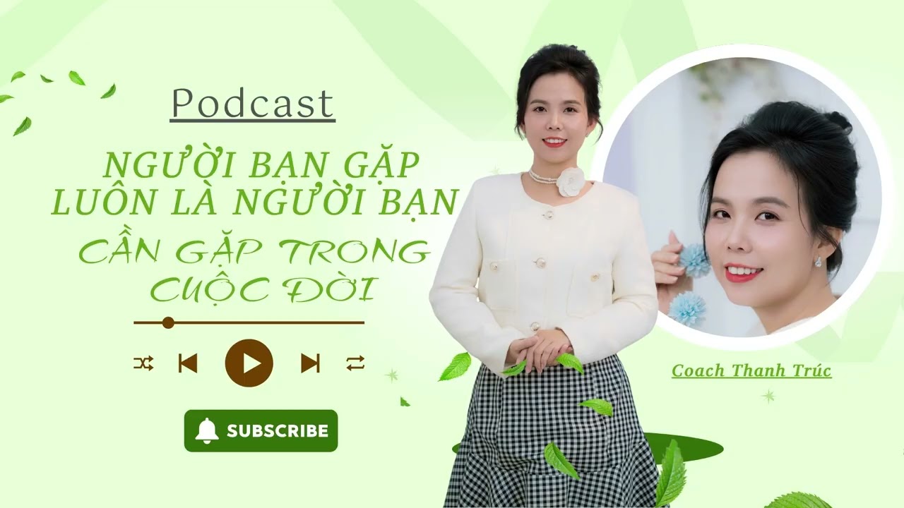 NGƯỜI BẠN GẶP LUÔN LÀ NGƯỜI BẠN CẦN GẶP TRONG CUỘC ĐỜI #CoachThanhTruc #podcast