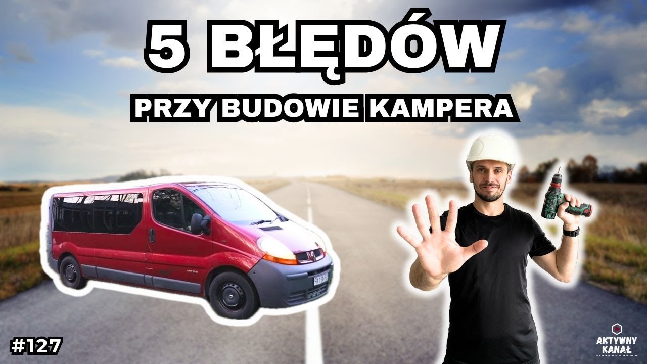 5 BŁĘD&Oacute;W przy budowie KAMPERA na bazie Renault Trafic / Opel Vivaro