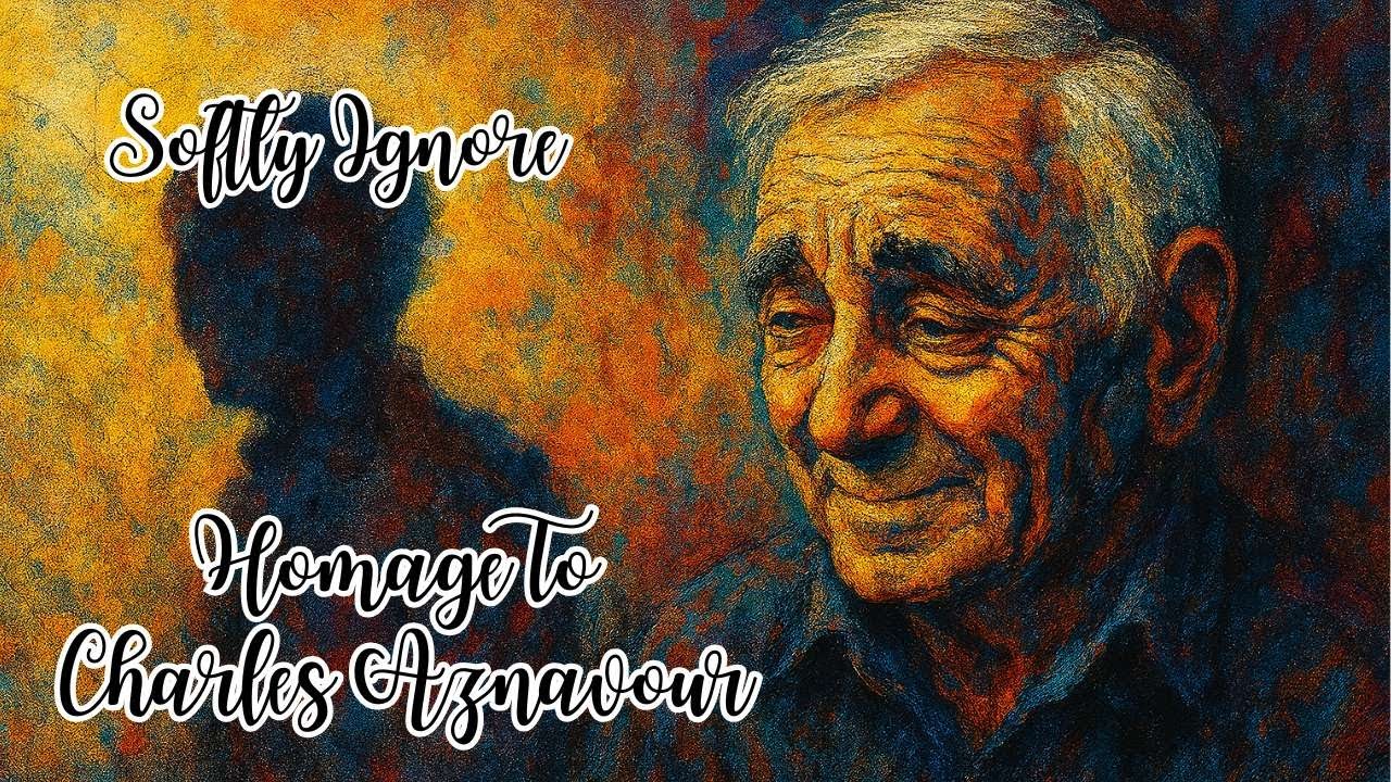 Softly Ignore | Homage To Charles Aznavour