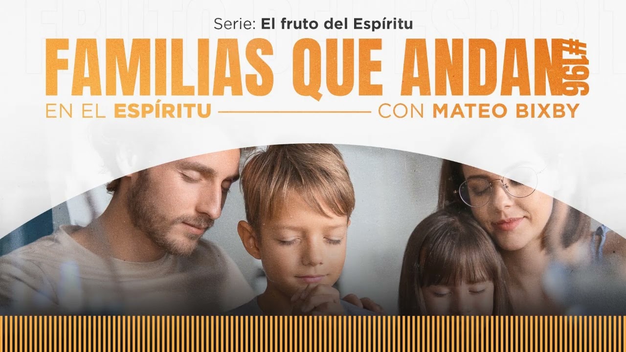 Familias que andan en el Espíritu, con Mateo Bixby / Ep. #196