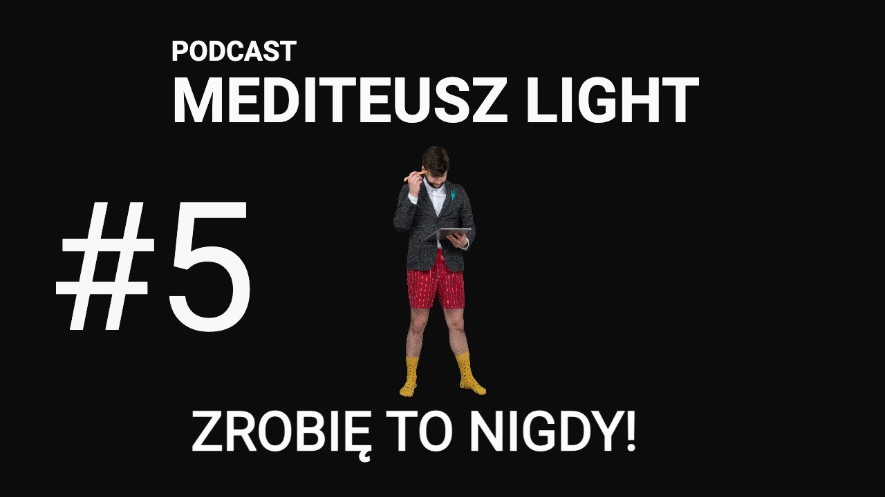 PODCAST MEDITEUSZ LIGHT #5 / ZROBIĘ TO NIGDY CZYLI DLACZEGO NIE REALIZUJEMY MARZEŃ