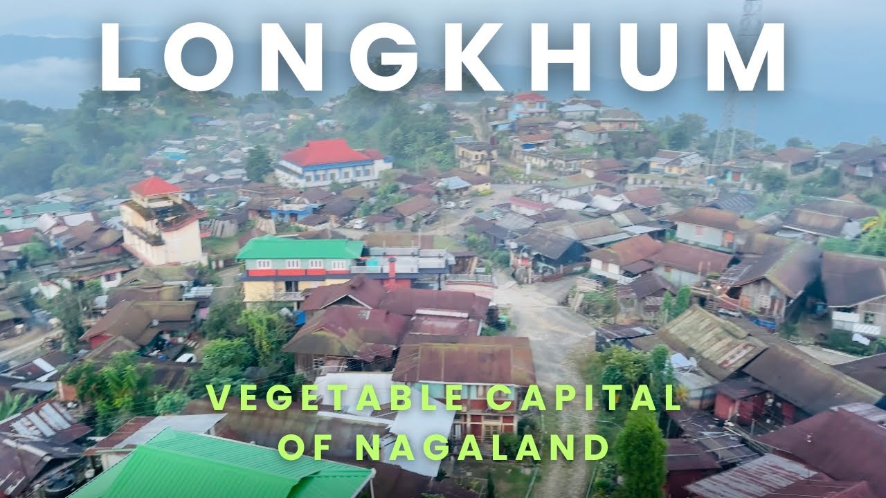 LONGKHUM ||MOKOKCHUNG||NAGALAND