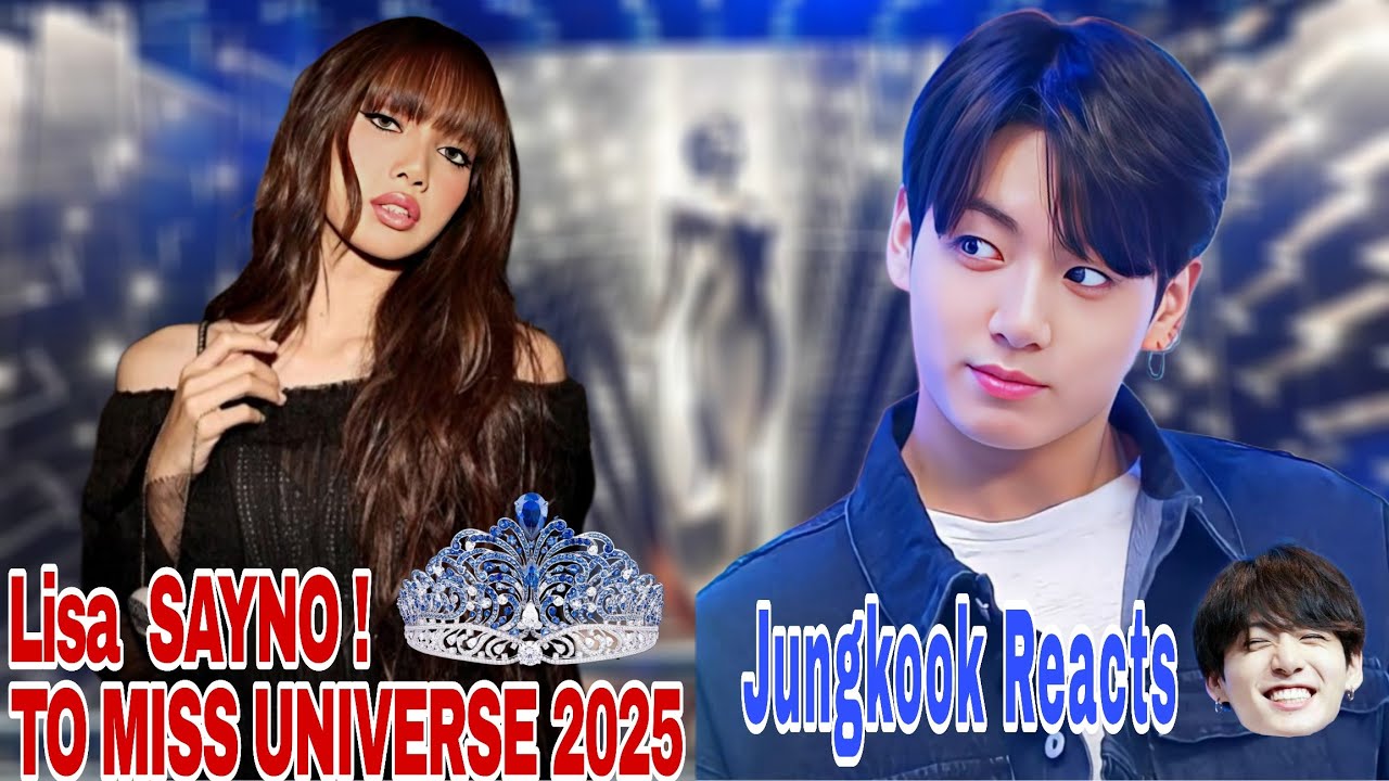 BLACKPINK's Lisa Says NO to Miss Universe 2025—Jungkook's Message Will Melt Your Heart!