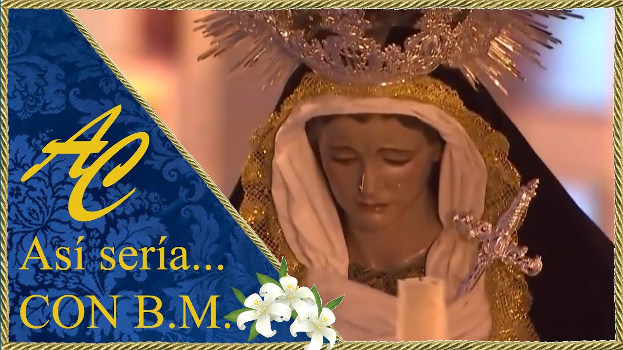 ASÍ SERÍA... VIRGEN DE LAS TRISTEZAS - Con Banda de Música.
