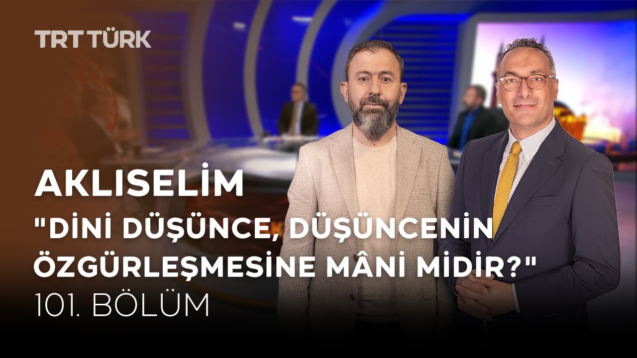 D&uuml;ş&uuml;ncenin &Ouml;zg&uuml;rleşmesi ve Din | Ahmet Dağ, Ali Değermenci, İhsan Fazlıoğlu | Aklıselim - 101. B&ouml;l&uuml;m