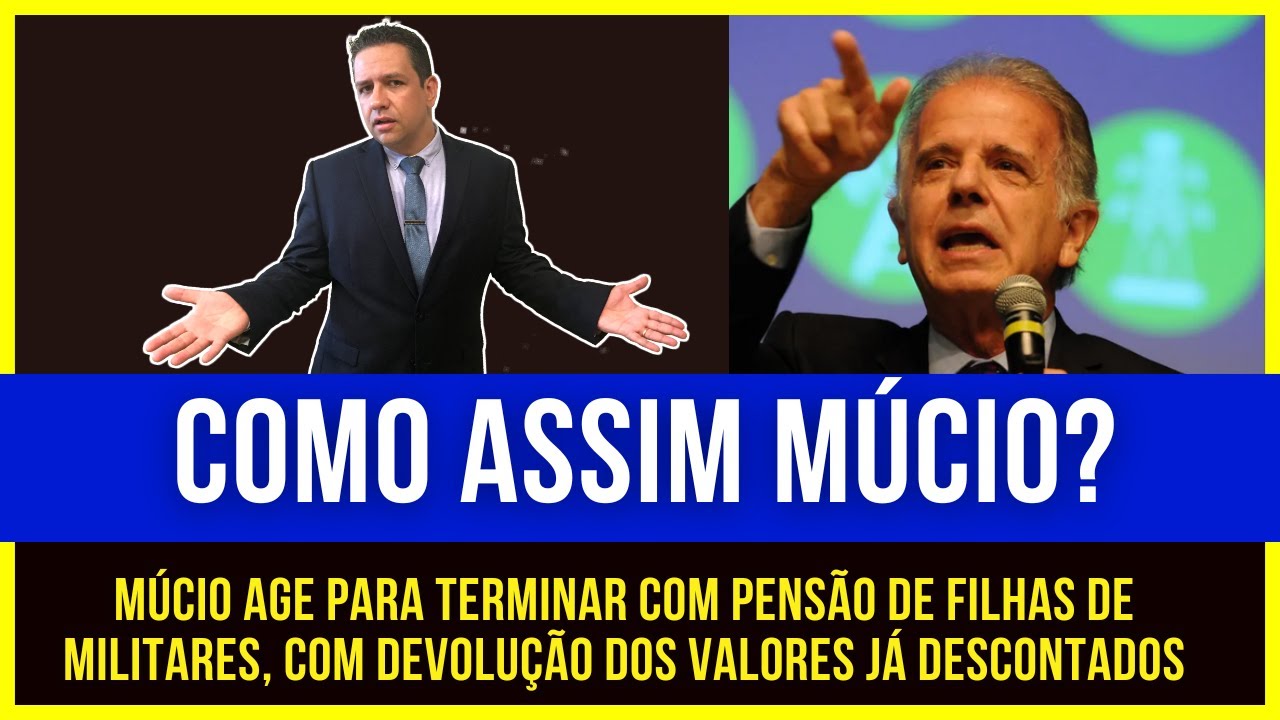 Múcio age para terminar com Pensão de Filhas de militares, com devolução dos valores já descontados