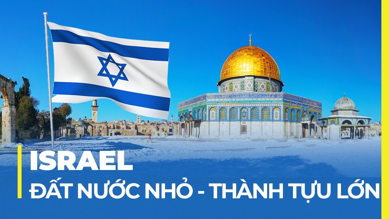ISRAEL - ĐẤT NƯỚC NHỎ, THÀNH TỰU LỚN: QUỐC GIA KHỞI NGHIỆP
