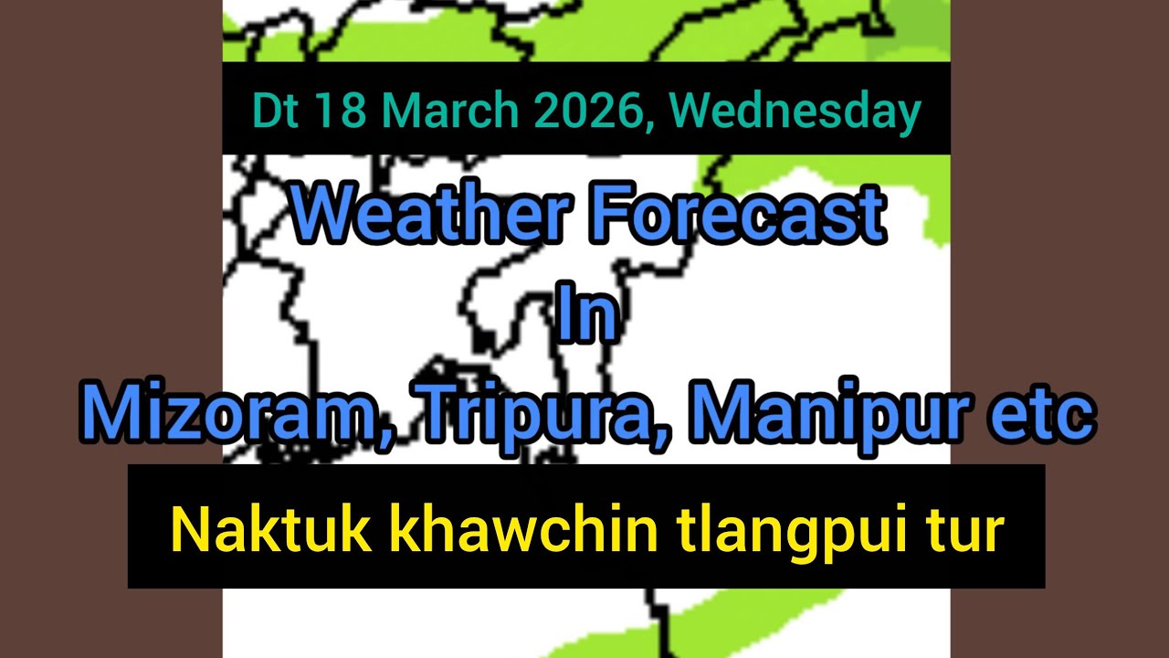 Dt 18 March 2026 a, Mizoram chhung leh hmun dangte khawchin tlangpui thlirlâwkna.