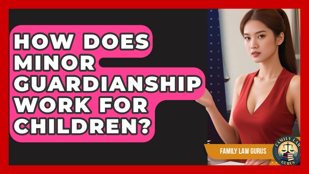 How Does Minor Guardianship Work For Children? - Family Law Gurus