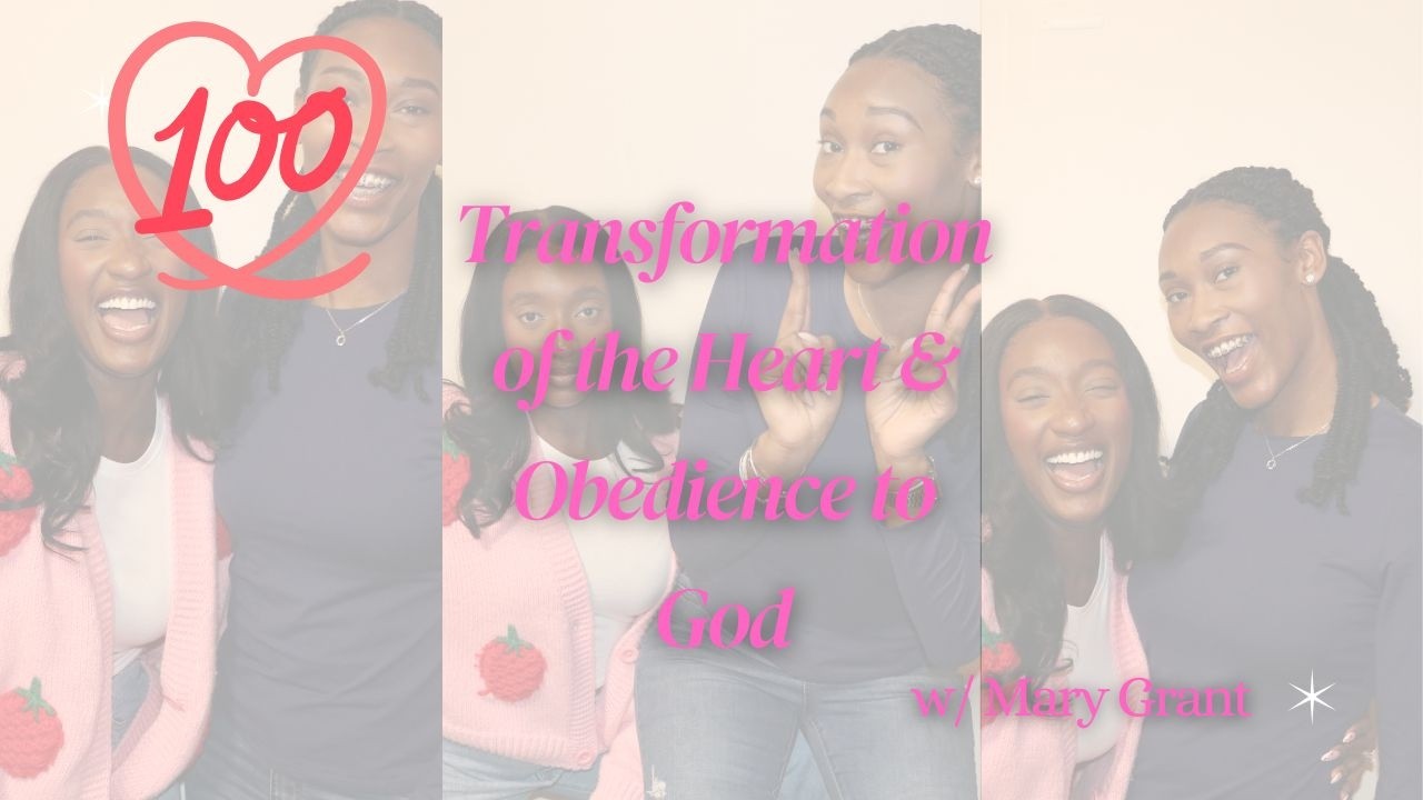 Transformation of the Heart and Obedience to God w/ Mary Grant | 100%