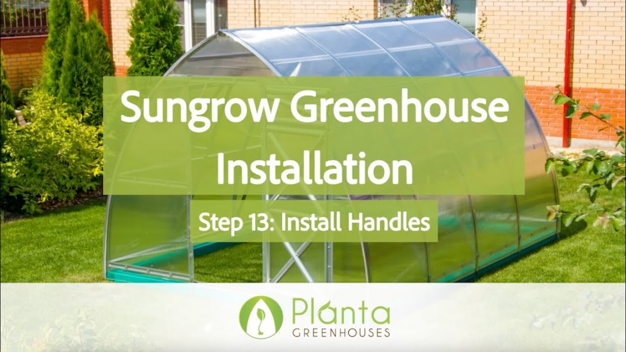 Step 13 - Install Handles - Sungrow Greenhouse Installation 2021 Model