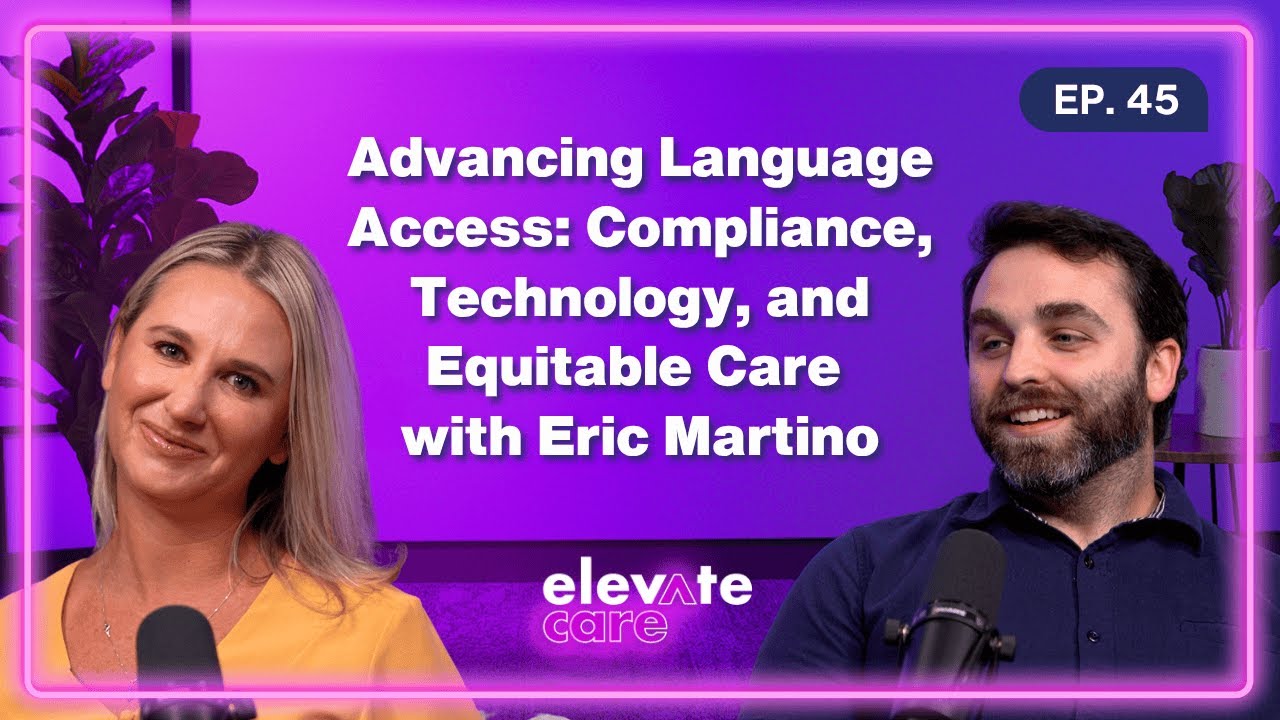 Advancing Language Access: Compliance, Technology, and Equitable Care with Eric Martino