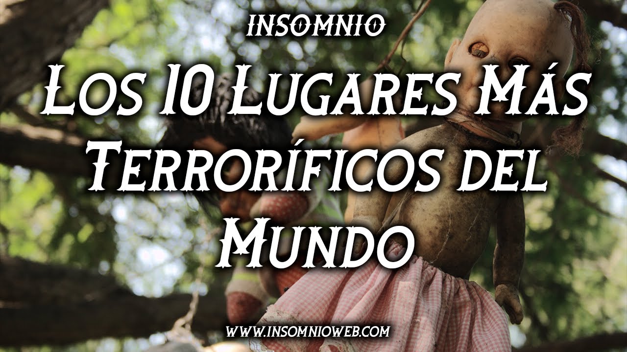 Los 10 Lugares M&aacute;s Terror&iacute;ficos del Mundo: &iexcl;Explora lo Desconocido!