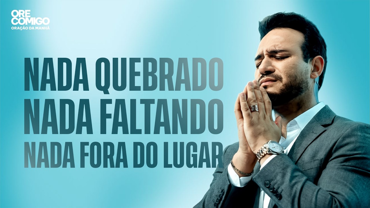Nada quebrado, Nada faltando, Nada fora do lugar | Oração da Manhã