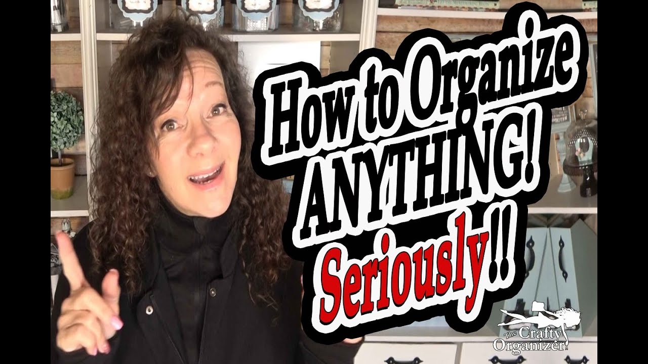 How to organize ANYTHING!