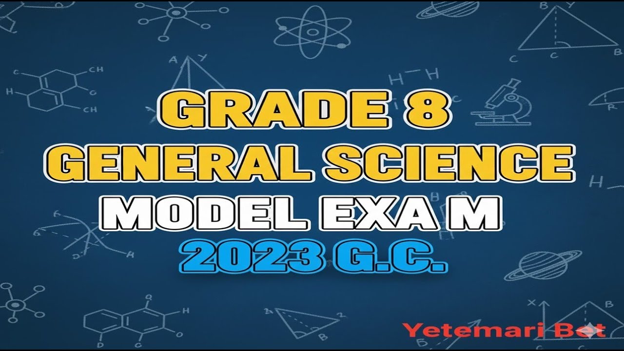 Grade 8 General Science 2023 Model Exam Explained – Step by Step Solutions| ለፈተና እንድትዘጋጁ የሚያደርጋችሁ|