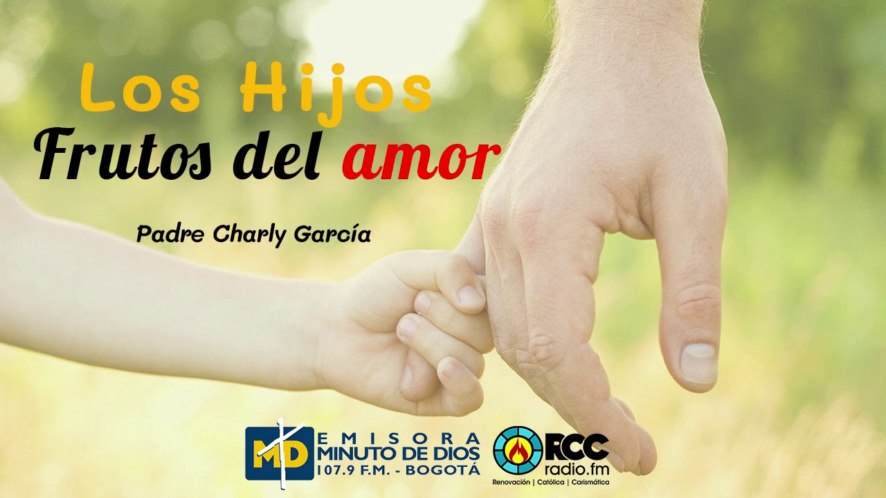 Predicación l Los hijos frutos del amor l RCC l Padre Charly García cjm.