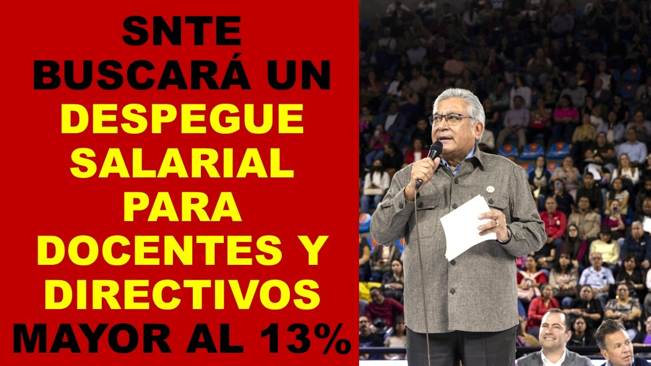 Soy Docente: SNTE BUSCAR&Aacute; UN DESPEGUE SALARIAL PARA DOCENTES Y DIRECTIVOS MAYOR AL 13%