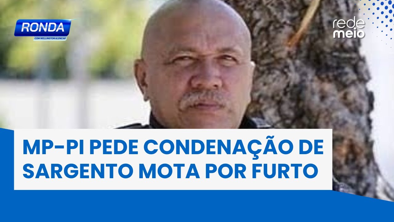 MP-PI pede condenação de Sargento mota, acusado de invadir casa e furtar perfume | Ronda