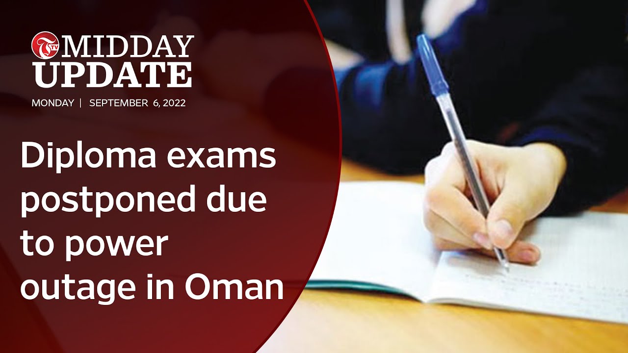 Midday Update: Diploma exams postponed due to power outage in Oman