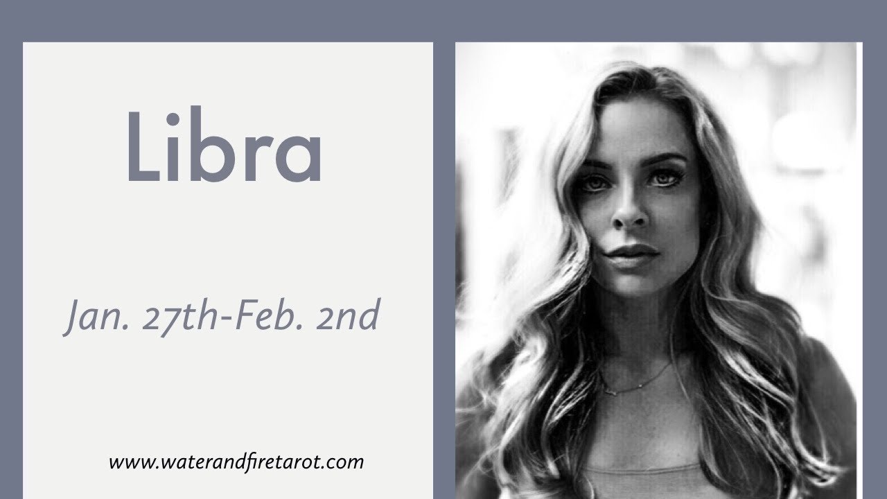 Libra:  Jan. 27th-Feb. 2nd  