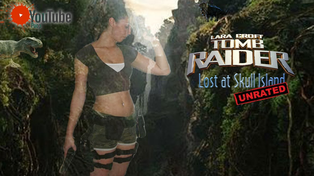 YouTube Poop: Lara Croft Tomb Raider: Lost at Skull Island [Unrated Version]