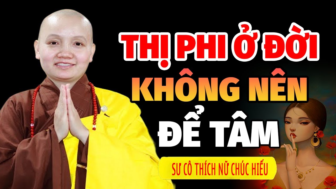 THỊ PHI Ở ĐỜI KHÔNG NÊN ĐỂ TÂM | Sư Cô Thích Nữ Chúc Hiếu