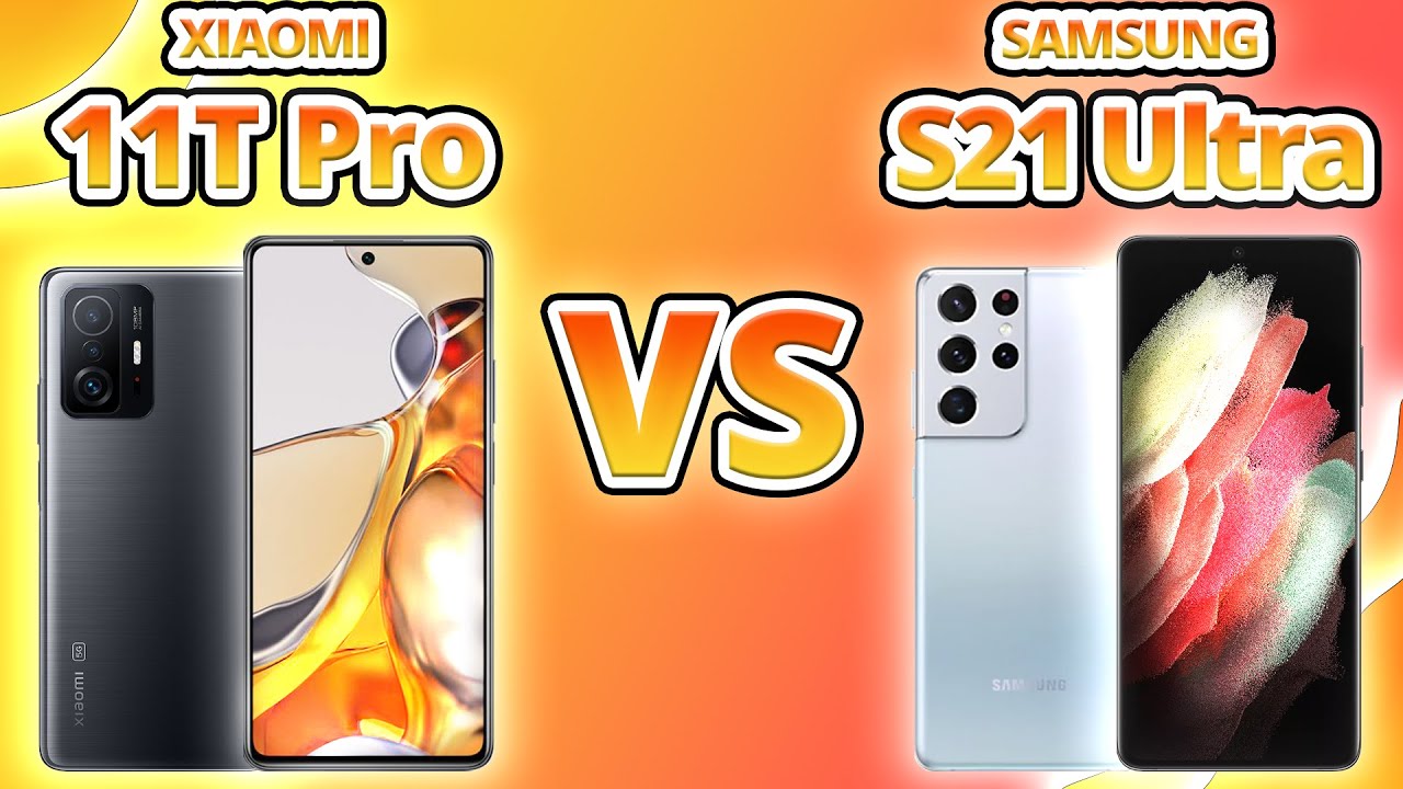 xiaomi 11t pro vs samsung galaxy s21 ultra