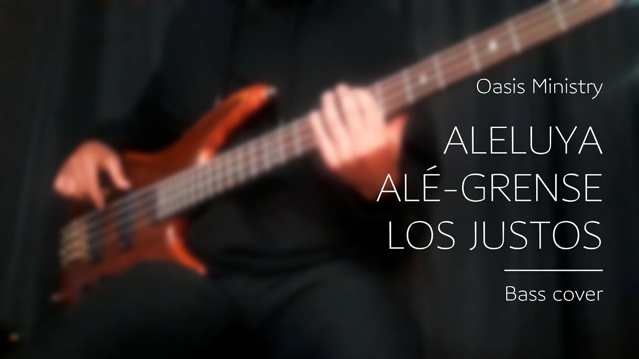ALELUYA / Alé-Grense Los Justos - Oasis Ministry (Bass cover)