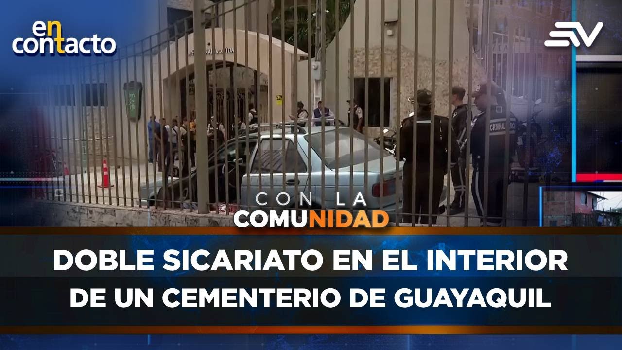 Doble sicariato en el interior de un cementerio de Guayaquil | En Contacto | Ecuavisa