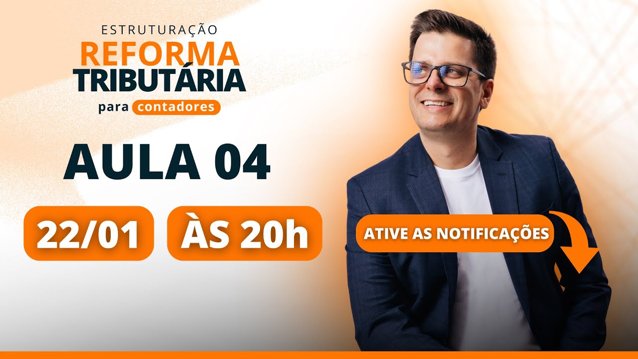 Aula 04 - Estruturação Reforma Tributária - 22/01 - 20h