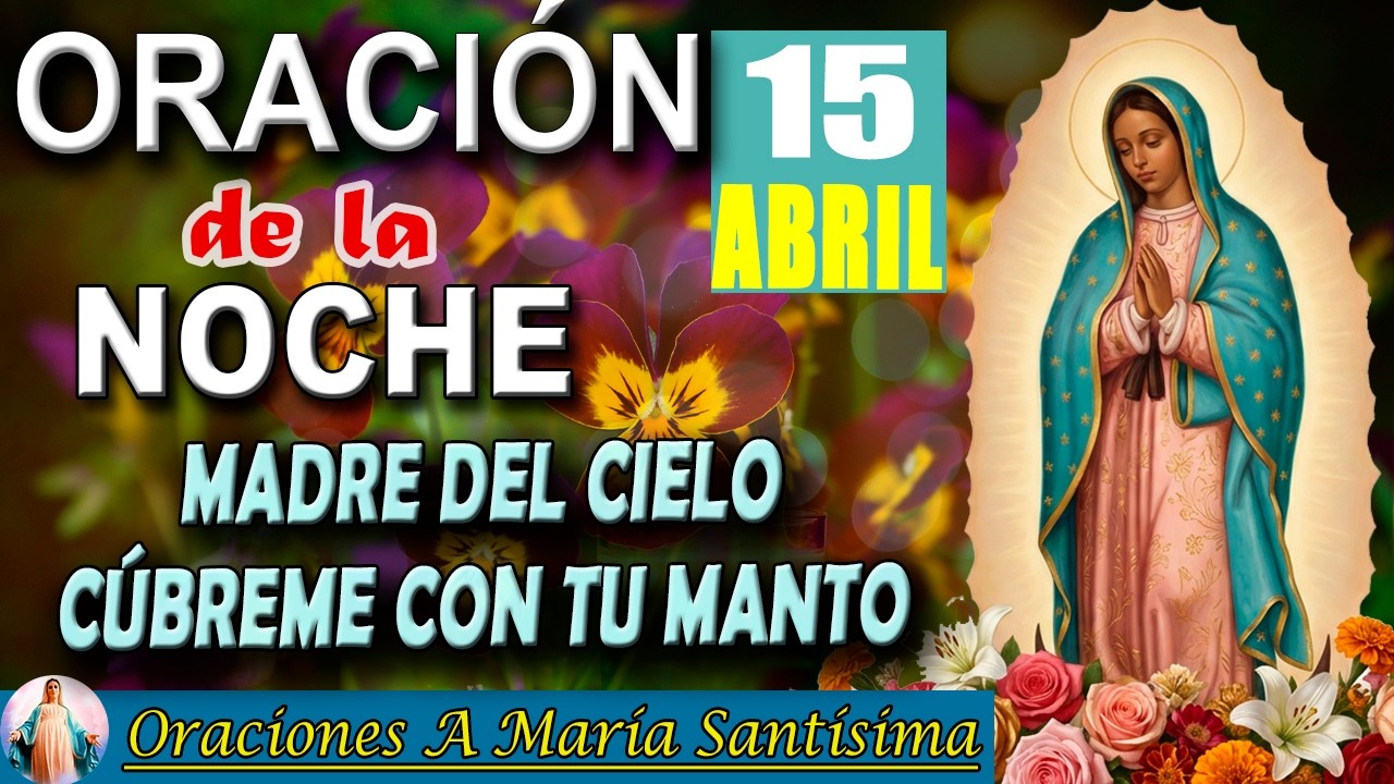 Oraci&oacute;n poderosa a la Virgen Mar&iacute;a HOY mi&eacute;rcoles 15 de abril 2026 _ Madre del cielo protegeme