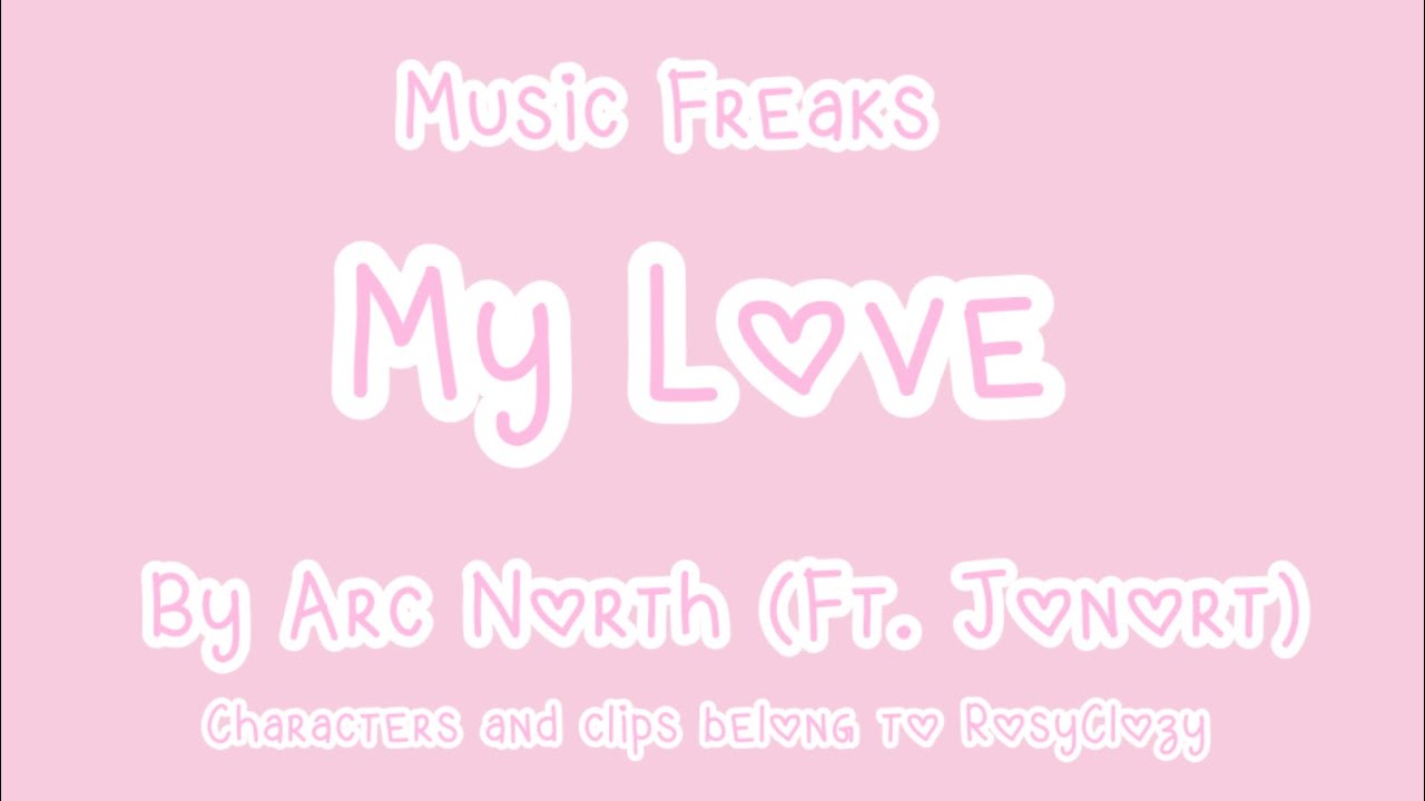 『 ↳✧･ﾟ M y l o v e  ( By Arc North (Ft.Jonort) ) ( Ft. Music Freaks );