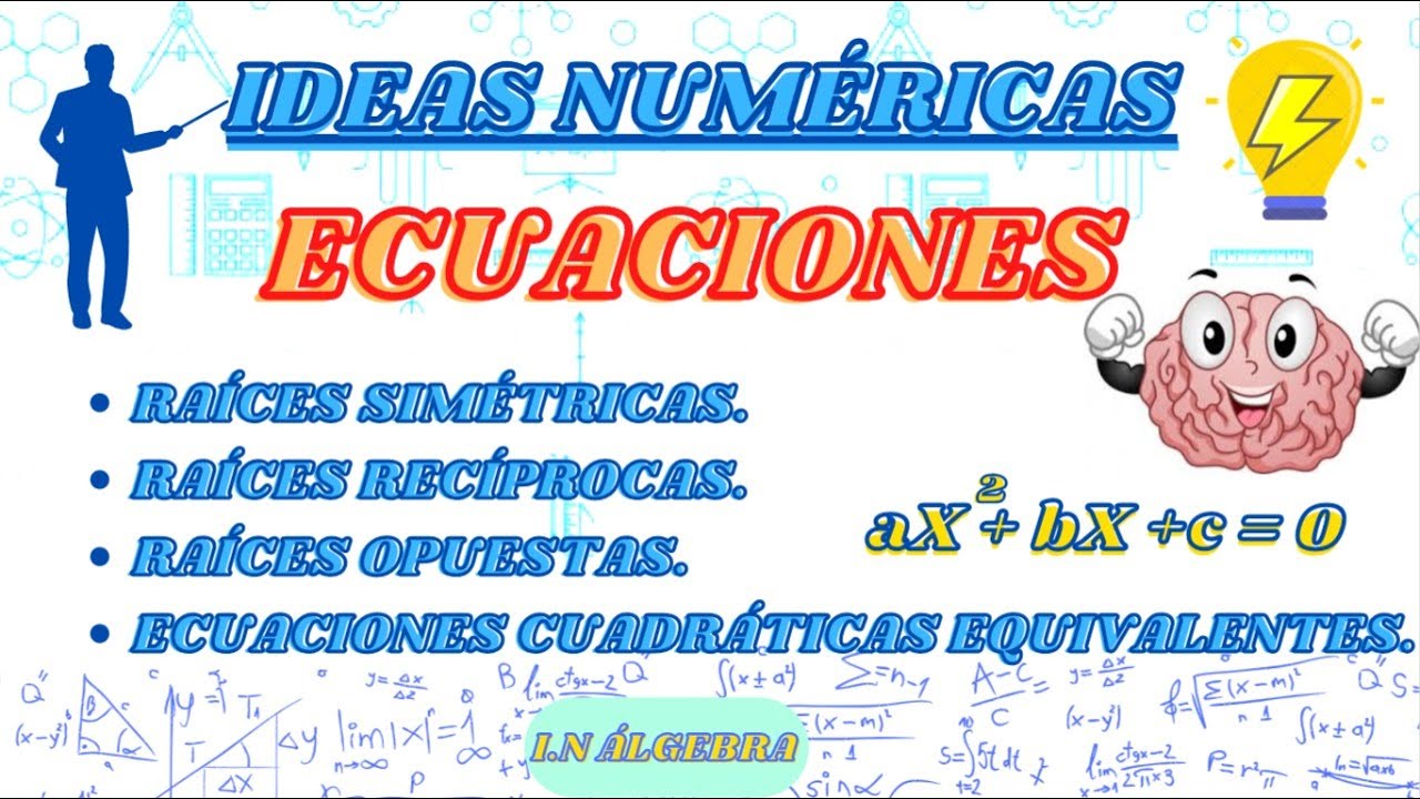 RAÍCES SIMÉTRICAS / RAÍCES RECIPROCAS / RAÍCES OPUESTAS / ECUACIONES CUADRÁTICAS EQUIVALENTES.