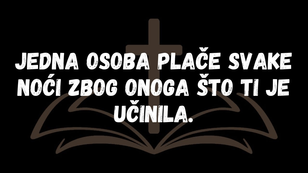 Jedna osoba plače svake noći zbog onoga što ti je učinila.