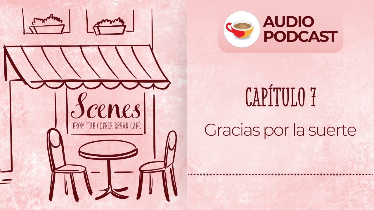 Gracias por la suerte | Audio Podcast | Scenes from the Coffee Break Spanish Café