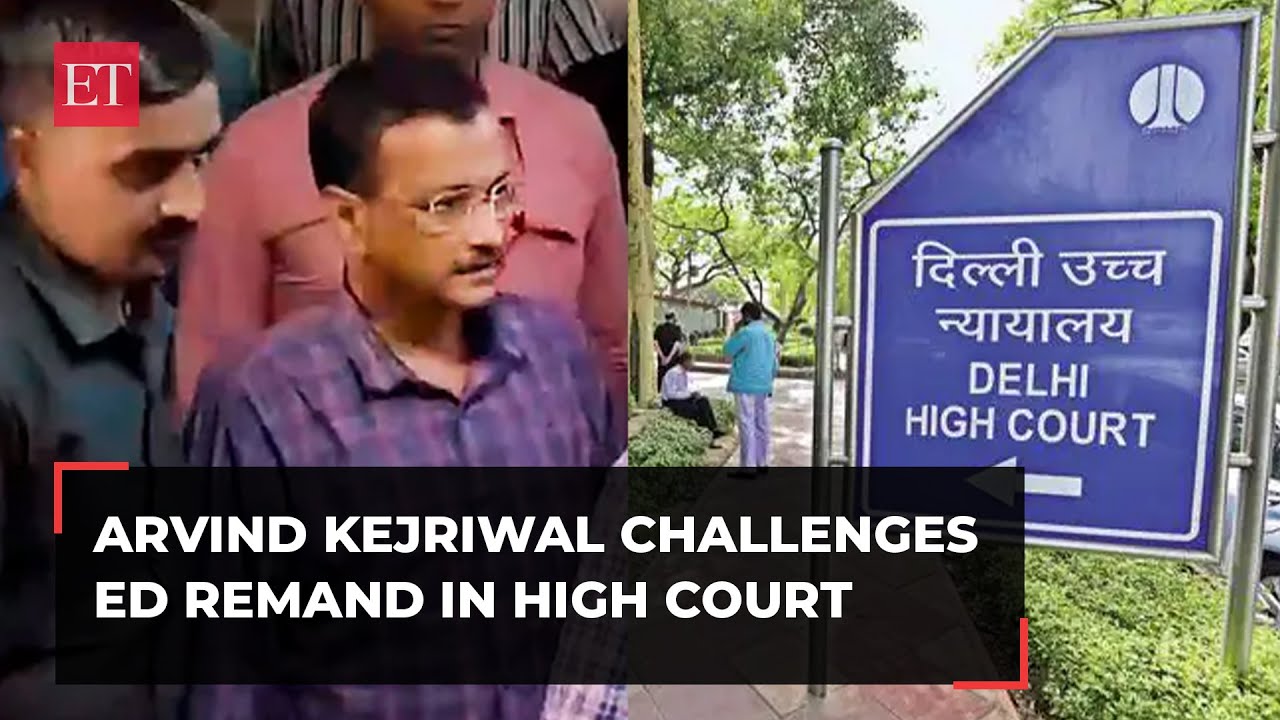 Arvind Kejriwal challenges ED remand in Delhi High Court, seeks immediate hearing