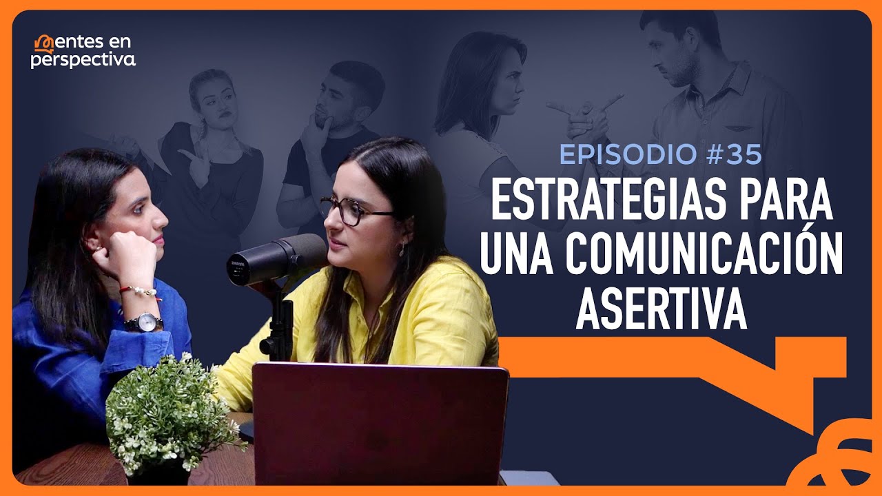EP. 35 - Estrategias para una comunicación asertiva | Mentes en Perspectiva