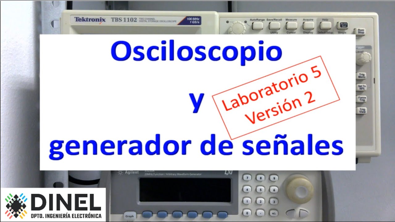 Uso básico de osciloscopio TBS 1102, y del generador de señales Agilent 33220A (Laboratorio 5)