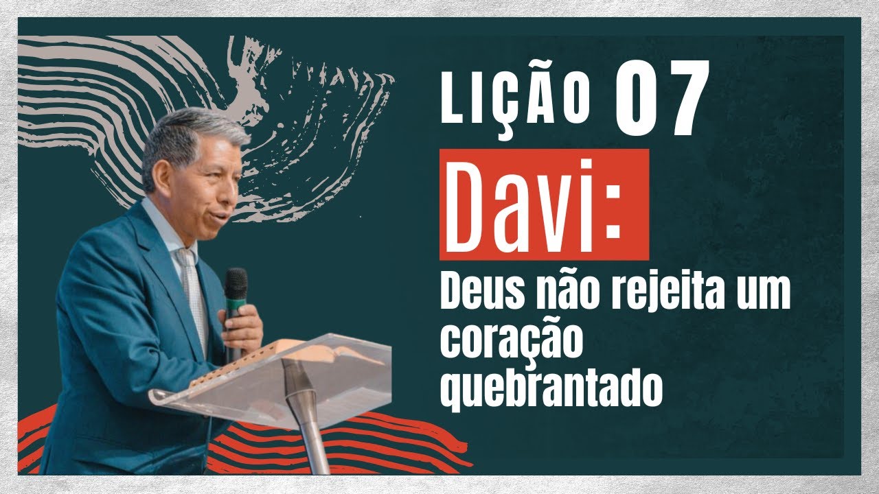 Lição 7- Deus não rejeita um coração quebrantado | BETEL Dominical | Prof. Ronald Rivas
