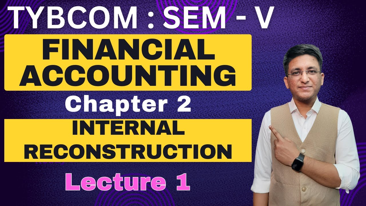 Internal Reconstruction | TYBCOM | Financial Accounting | Semester 5 | Journal Entry | Lecture 1