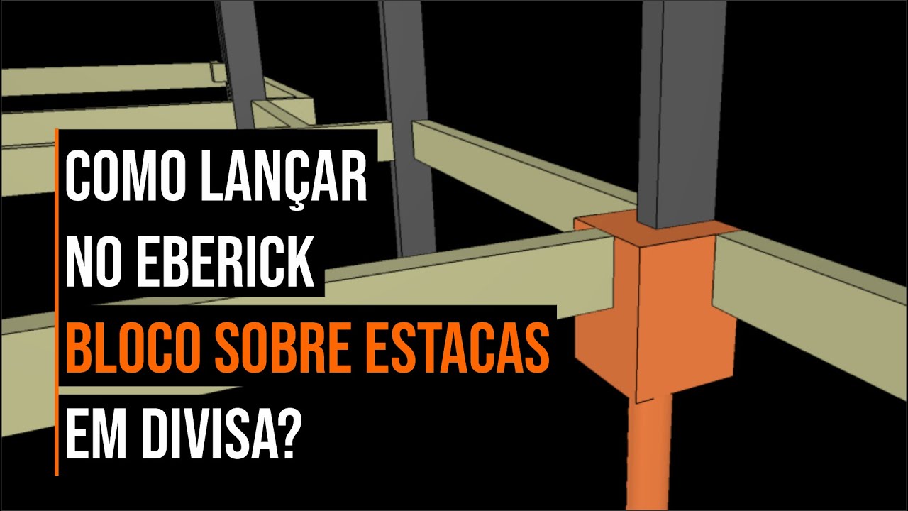 COMO LANÇAR NO EBERICK BLOCO SOBRE ESTACAS EM DIVISA - EBERICK | LUIZ FERNANDO COELHO