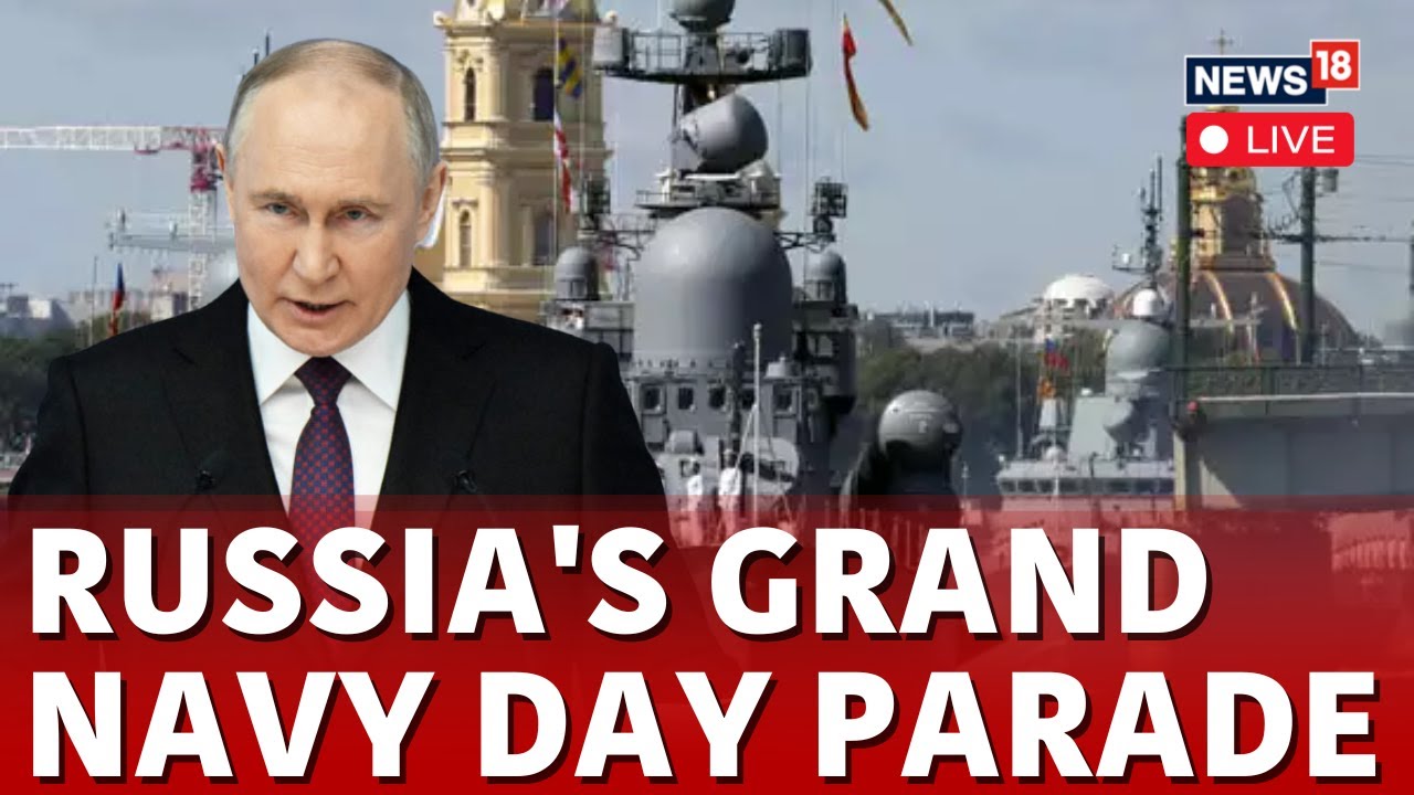 Russia Navy Day LIVE | Putin to Lead Celebrations At Grand Naval Parade In St. Petersburg | N18G