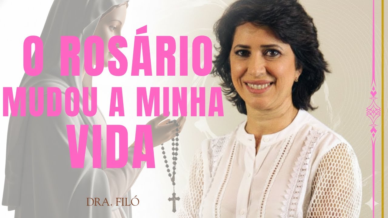 REZAR O ROSÁRIO PODE CURAR FERIDAS E TRANSFORMAR SUA VIDA|DRA FILÓ
