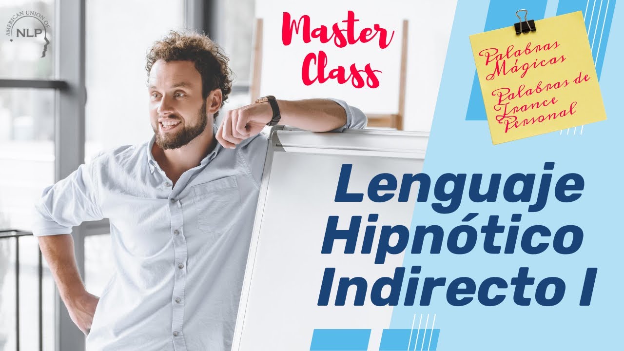 Master Class: Lenguaje Hipnótico Indirecto en PNL I: Palabras Mágicas y Palabras de Trance Personal