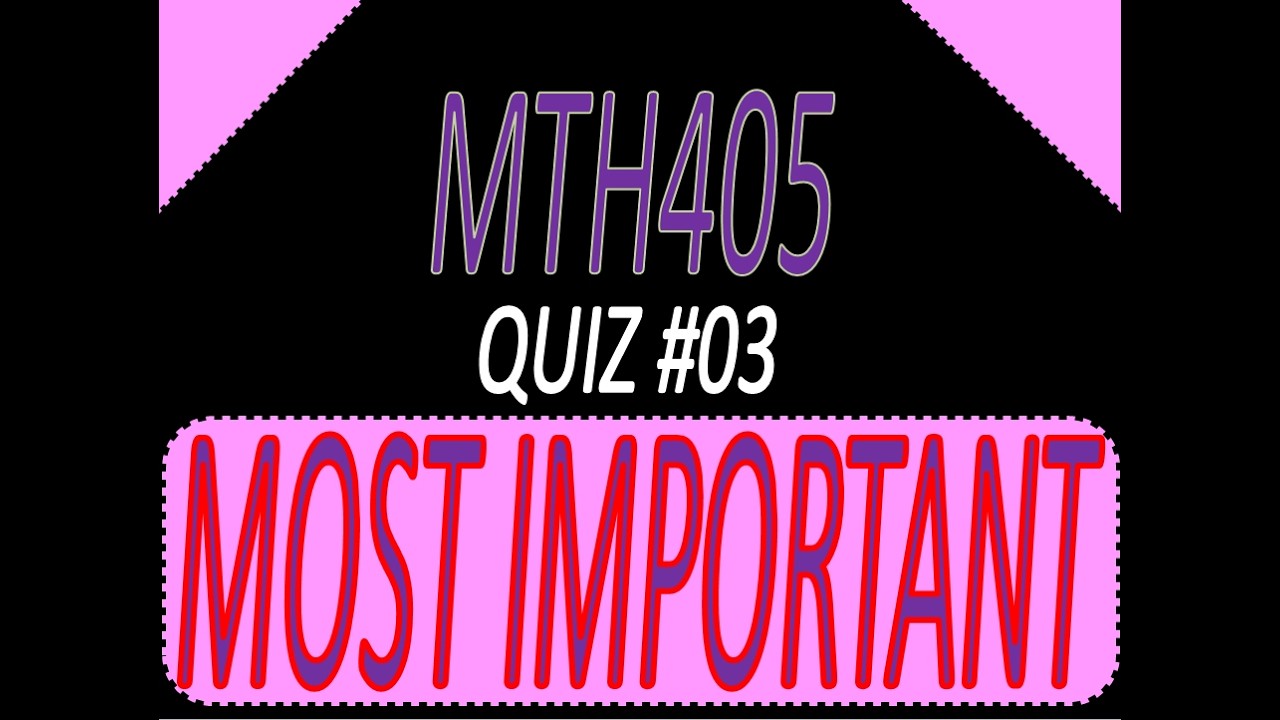 🔥 MTH405 Quiz 3 | Most Expected MCQs for Exams | Don't Miss These Questions!