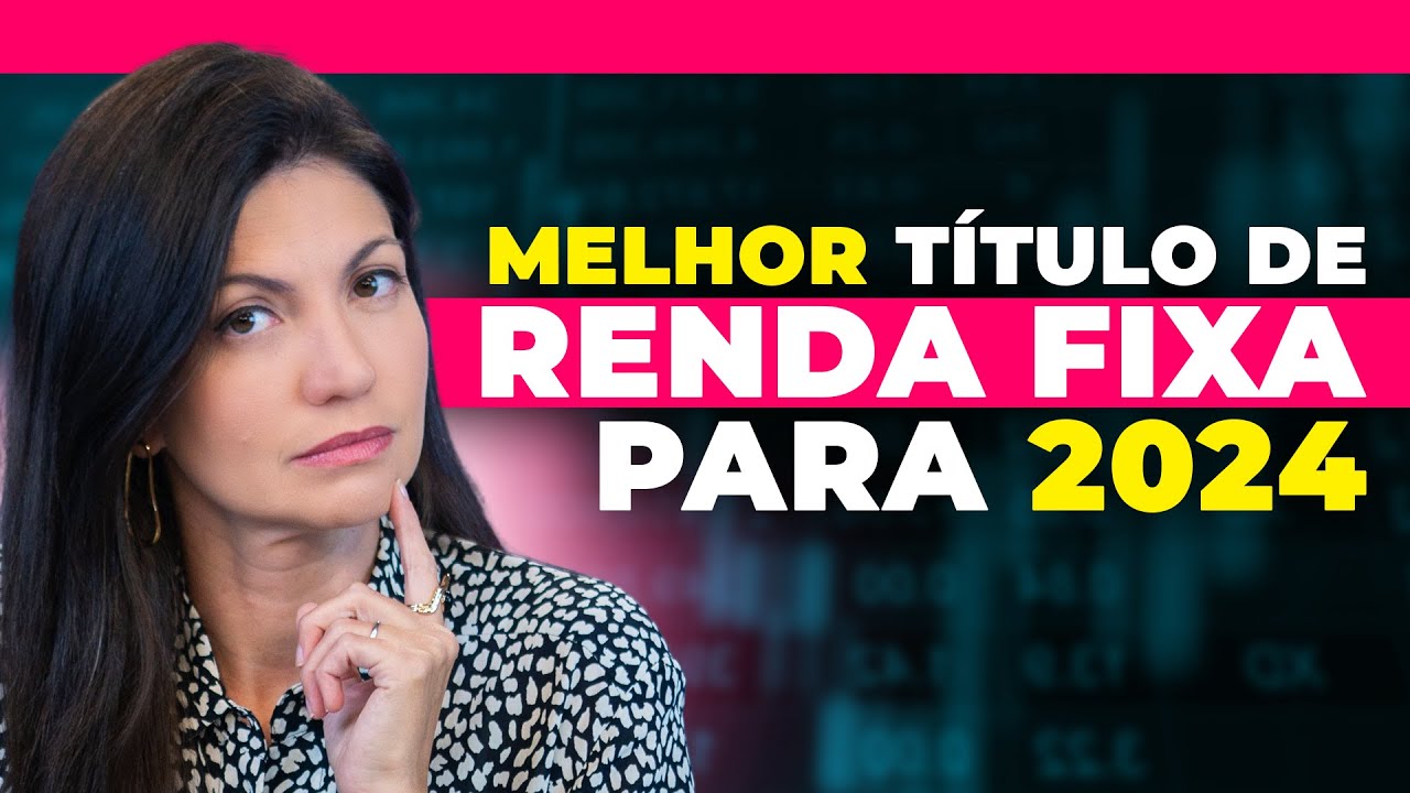 Onde investir em RENDA FIXA em 2024: Qual t&iacute;tulo mais vai render no ano | Prefixado ou IPCA+?