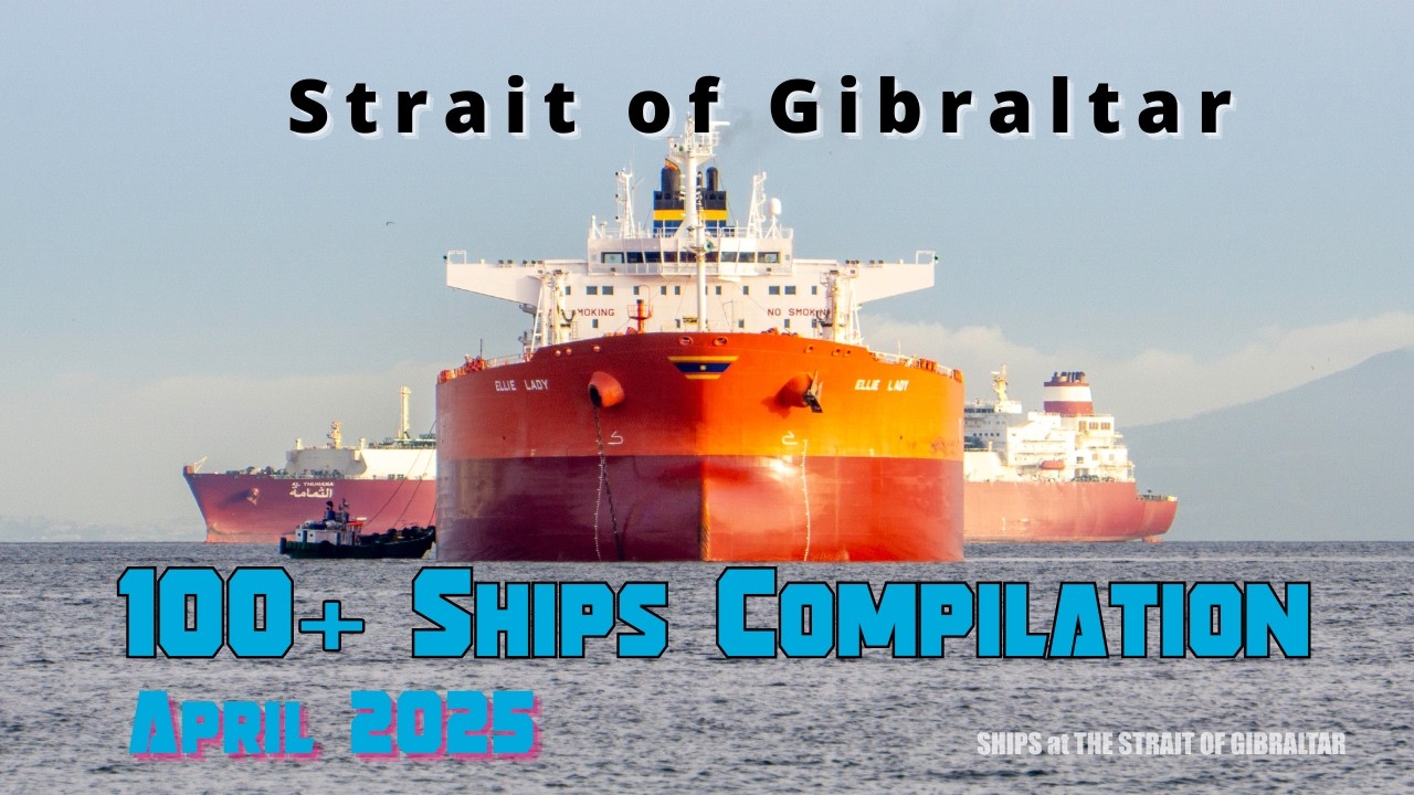 100's of Ships, April 2025 Compilation Strait of Gibraltar